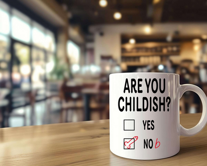 Novelty Mug, Are You Childish? Coffee Mug, Tea Mug, Funny Rude Gift, Birthday