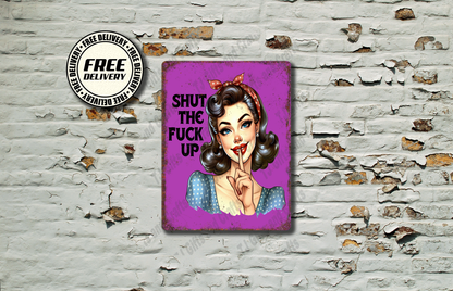 Shut The Fuck Up Funny Vintage Look Metal Sign